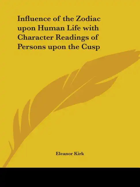 Influence of the Zodiac upon Human Life with Character Readings of Persons upon the Cusp - Paperback