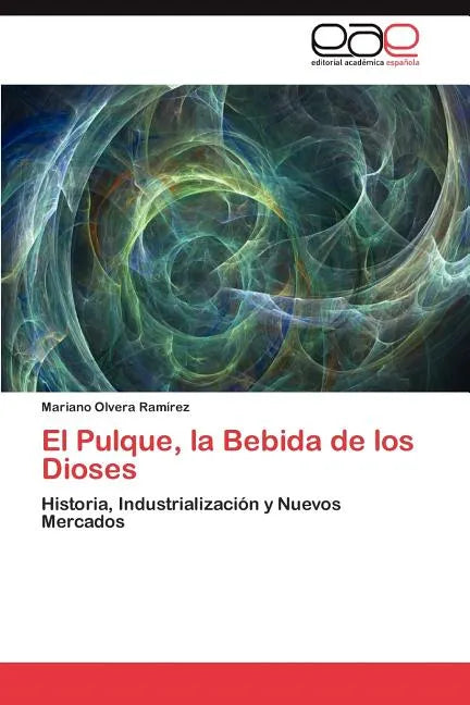 El Pulque, La Bebida de Los Dioses - Paperback