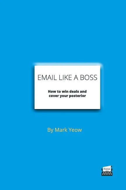 Email Like A Boss: How to win deals and cover your posterior - Paperback