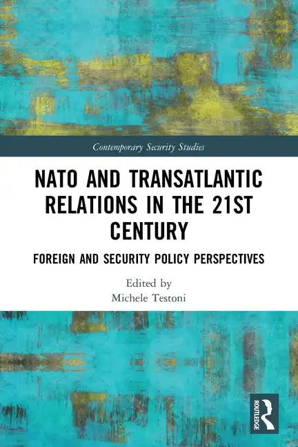 NATO and Transatlantic Relations in the 21st Century: Foreign and Security Policy Perspectives - Paperback