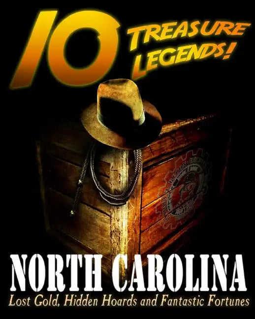 10 Treasure Legends! North Carolina: Lost Gold, Hidden Hoards and Fantastic Fortunes - Paperback
