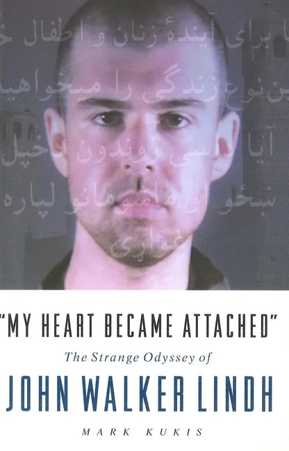 My Heart Became Attached: The Strange Journey of John Walker Lindh - Paperback