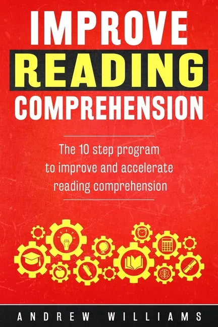 Improve Reading Comprehension: The 10 step program to improve and accelerate reading comprehension - Paperback
