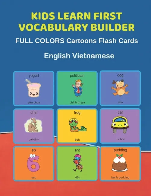 Kids Learn First Vocabulary Builder FULL COLORS Cartoons Flash Cards English Vietnamese: Easy Babies Basic frequency sight words dictionary COLORFUL p - Paperback