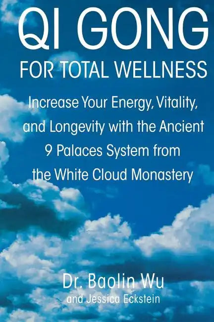 Qi Gong for Total Wellness: Increase Your Energy, Vitality, and Longevity with the Ancient 9 Palaces System from the White Cloud Monastery - Paperback