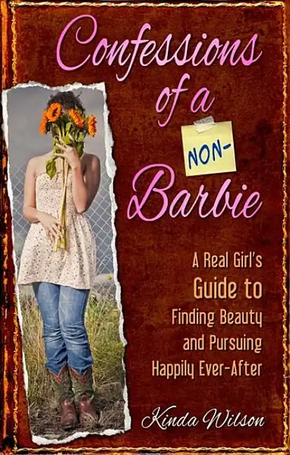 Confessions of a Non-Barbie: A Real Girl's Guide to Finding Beauty and Pursuing Happily Every-After - Paperback
