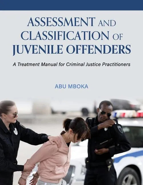 Assessment and Classification of Juvenile Offenders: A Treatment Manual for Criminal Justice Practitioners - Paperback