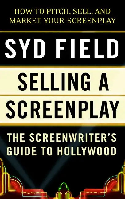Selling a Screenplay: The Screenwriter's Guide to Hollywood - Paperback