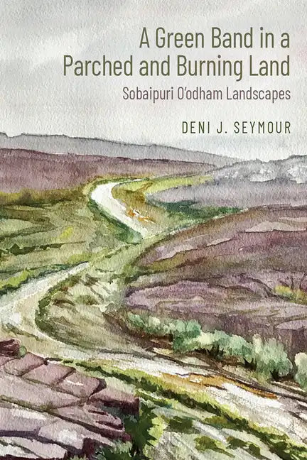 A Green Band in a Parched and Burning Land: Sobaipuri O'Odham Landscapes - Hardcover