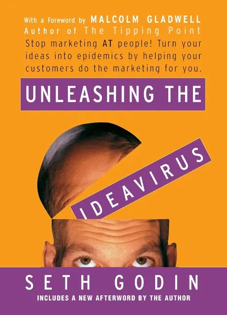 Unleashing the Ideavirus: Stop Marketing at People! Turn Your Ideas Into Epidemics by Helping Your Customers Do the Marketing Thing for You. - Paperback