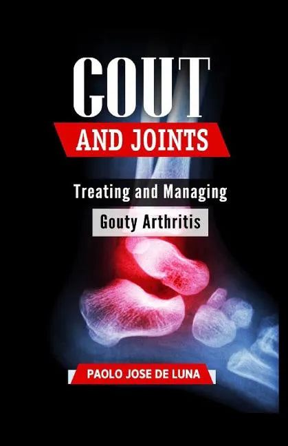 Gout And Joints: Treating and Managing Gouty Arthritis - Paperback