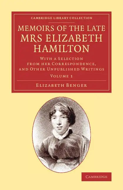 Memoirs of the Late Mrs Elizabeth Hamilton: Volume 1: With a Selection from Her Correspondence, and Other Unpublished Writings - Paperback