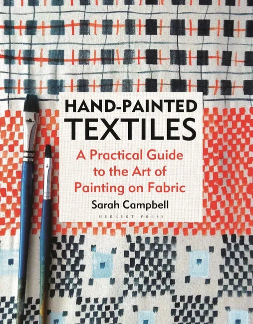 Hand-Painted Textiles: A Practical Guide to the Art of Painting on Fabric - Hardcover