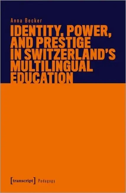 Identity, Power, and Prestige in Switzerland's Multilingual Education - Paperback