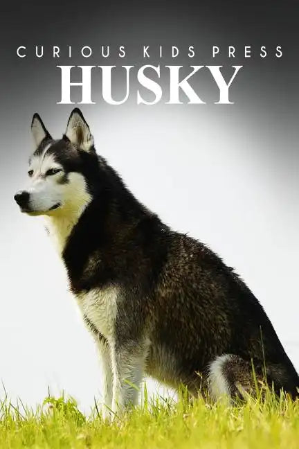 Husky - Curious Kids Press: Kids book about animals and wildlife, Children's books 4-6 - Paperback