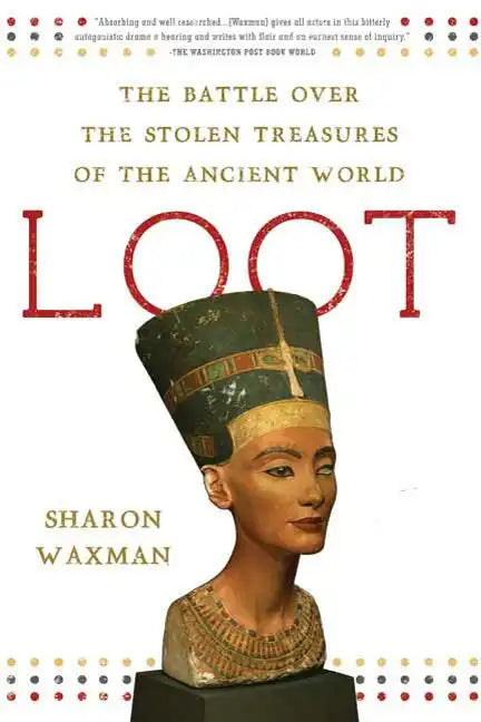 Loot: The Battle Over the Stolen Treasures of the Ancient World - Paperback