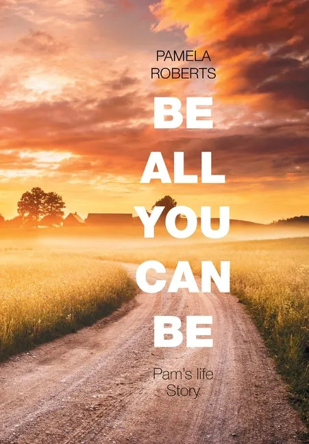 Be All You Can Be: Pam's Life Story - Hardcover