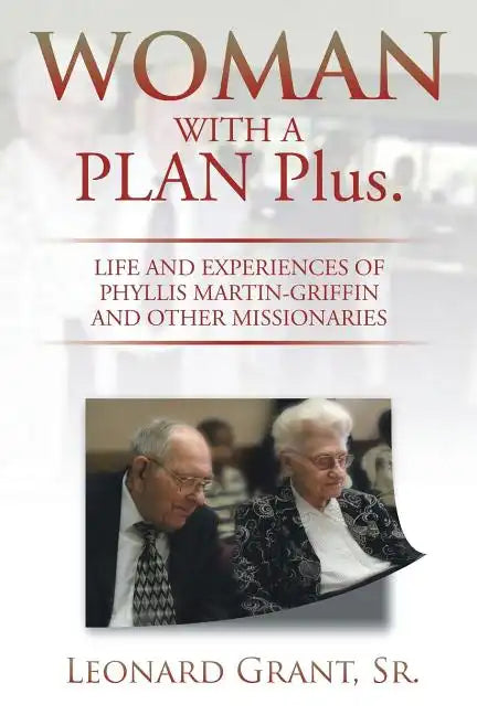 Woman with a Plan Plus.: Life and Experiences of Phyllis Martin-Griffin and Other Missionaries - Paperback