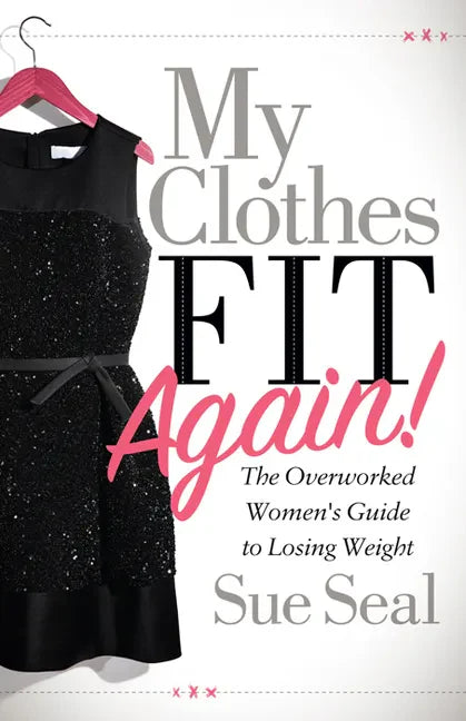 My Clothes Fit Again!: The Overworked Women's Guide to Losing Weight - Paperback