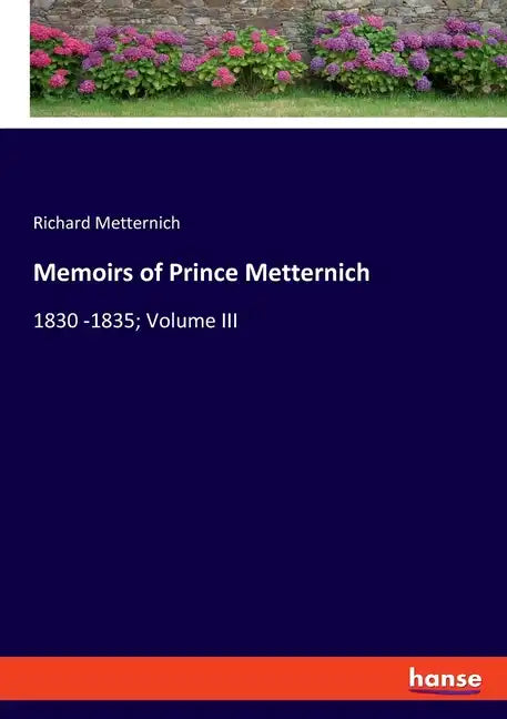 Memoirs of Prince Metternich: 1830 -1835; Volume III - Paperback
