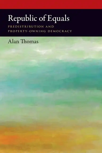 Republic of Equals: Predistribution and Property-Owning Democracy - Paperback