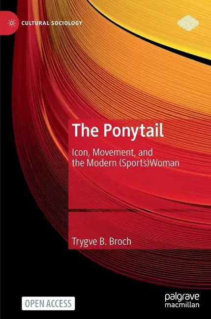 The Ponytail: Icon, Movement, and the Modern (Sports)Woman - Hardcover