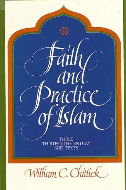 Faith and Practice of Islam: Three Thirteenth-Century Sufi Texts - Paperback