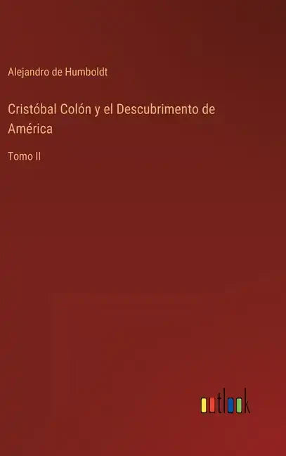Cristóbal Colón y el Descubrimento de América: Tomo II - Hardcover
