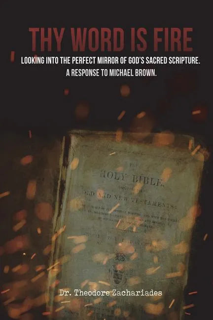 Thy Word is Fire: Looking into the Perfect Mirror of God's Sacred Scripture. A Response to Michael Brown. - Paperback