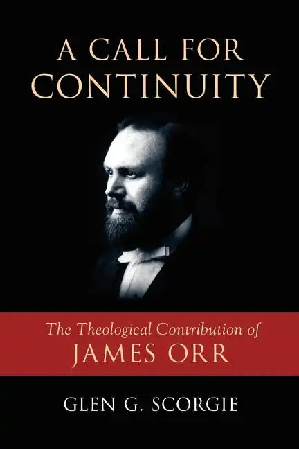 A Call for Continuity: The Theological Contribution of James Orr - Paperback