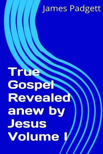 True Gospel Revealed anew by Jesus Vol I - Paperback