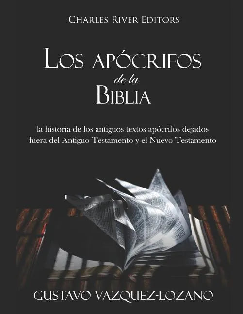 Los apócrifos de la Biblia: la historia de los antiguos textos apócrifos dejados fuera del Antiguo Testamento y el Nuevo Testamento - Paperback