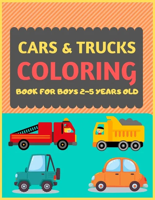Cars & Trucks Coloring Book For Boys 2-5 Years old: Cool cars and vehicles trucks coloring book for kids & toddlers -trucks and cars for preschooler-c - Paperback