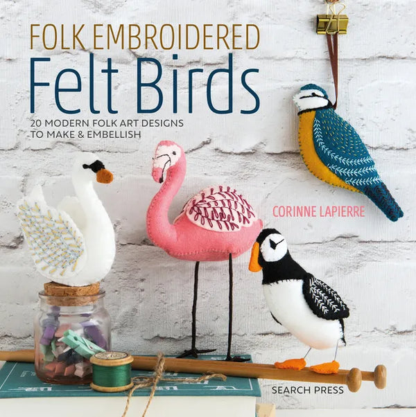Folk Embroidered Felt Birds: 20 Modern Folk Art Designs to Make & Embellish - Paperback