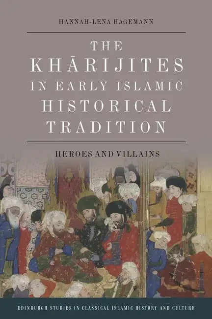 The Kharijites in Early Islamic Historical Tradition: Heroes and Villains - Paperback