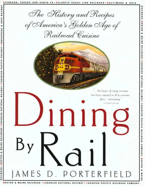 Dining by Rail: The History and Recipes of America's Golden Age of Railroad Cuisine - Paperback