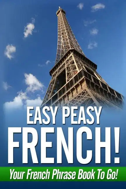 Easy Peasy French! Your French Phrase Book To Go! - Paperback