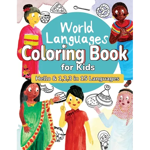 World Languages Coloring Book for Kids: Color and Learn 'Hello' & '1, 2, 3' in 15 Languages - Easy Words, Fun Coloring, Age 4-8 (English, French, Span - Paperback