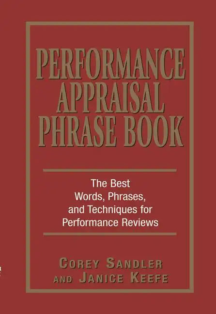 Performance Appraisal Phrase Book: The Best Words, Phrases, and Techniques for Performance Reviews - Paperback
