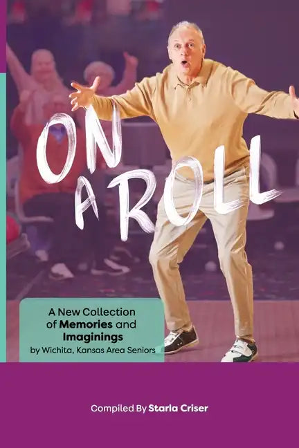 On A Roll: A New Collection of Memories and Imaginings: A New Collection of Memories and Imaginings - Paperback