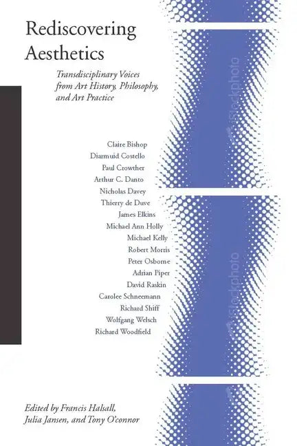 Rediscovering Aesthetics: Transdisciplinary Voices from Art History, Philosophy, and Art Practice - Paperback