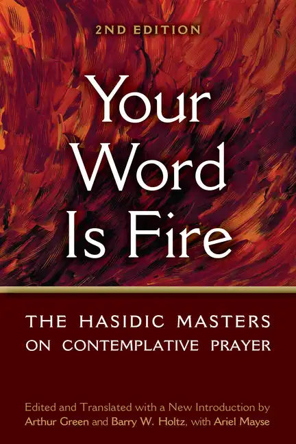 Your Word Is Fire: The Hasidic Masters on Contemplative Prayer - Paperback