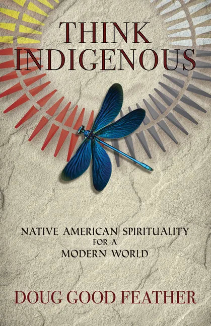 Think Indigenous: Native American Spirituality for a Modern World - Paperback