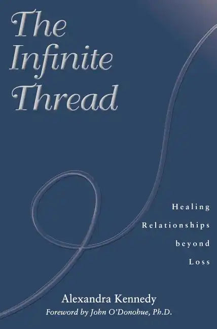 The Infinite Thread: Healing Relationships Beyond Loss - Paperback