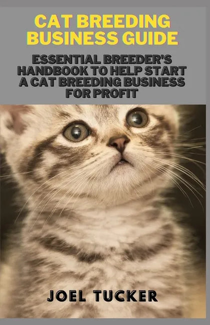 Cat Breeding Business Guide: Essential Breeder's Handbook to help start a Cat Breeding business for Profit - Paperback