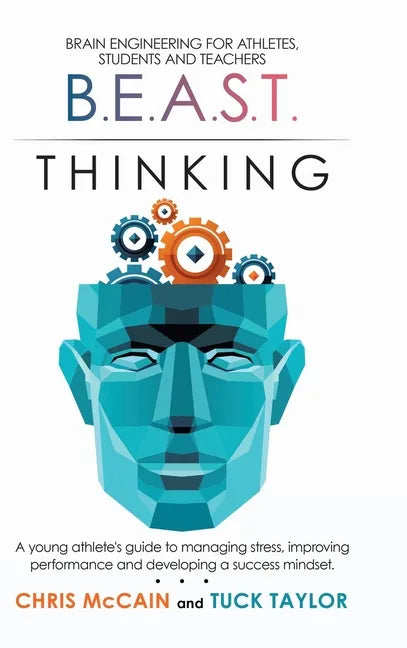 B.E.A.S.T. Thinking Brain Engineering for Athletes, Students and Teachers: A Young Athlete's Guide to Managing Stress, Improving Performance and Devel - Hardcover