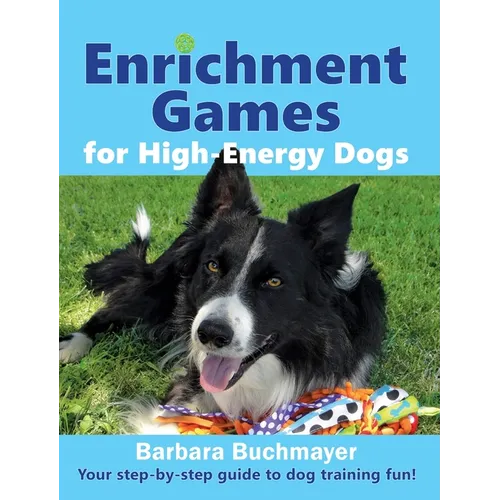 Enrichment Games for High-Energy Dogs: Your step-by-step guide to dog training fun! - Hardcover