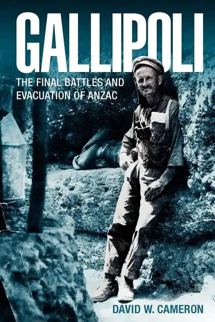 Gallipoli: The Final Battles and Evacuation of Anzac - Paperback