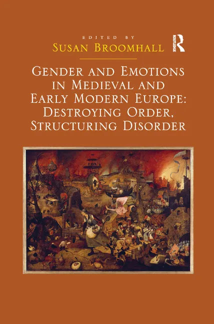 Gender and Emotions in Medieval and Early Modern Europe: Destroying Order, Structuring Disorder - Paperback