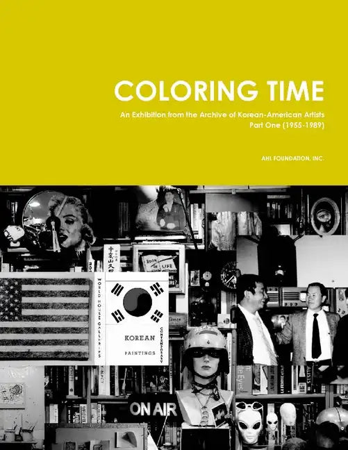 Coloring Time: An Exhibition from the Archive of Korean-American Artists Part One (1955-1989) - Paperback